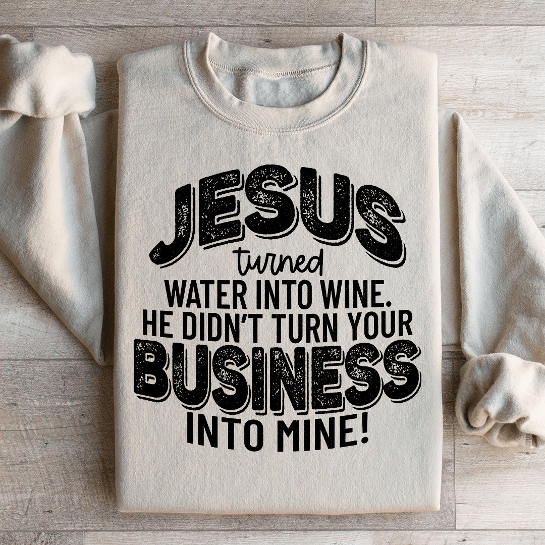 Jesus Turned Water Into Wine He Didn't Turn Your